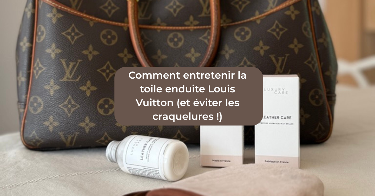Comment entretenir la toile enduite Louis Vuitton
