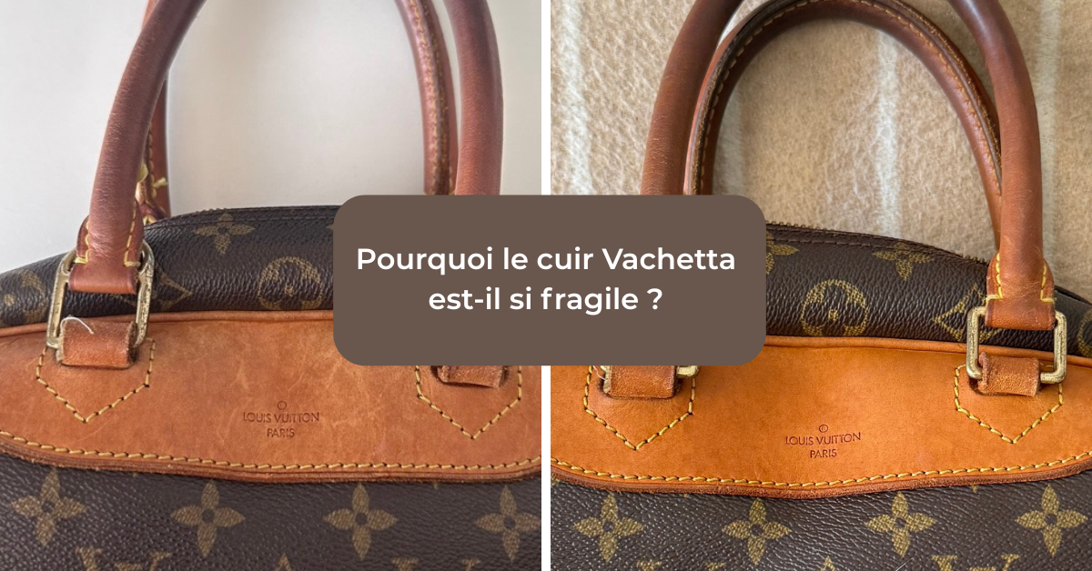 Pourquoi le cuir Vachetta est-il si fragile ?